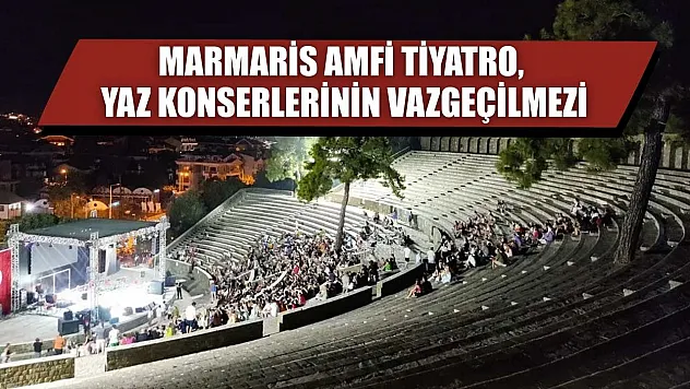 Marmaris Amfi Tiyatro, Yaz Konserlerinin Vazgeçilmezi