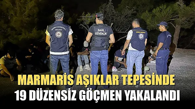 Marmaris aşıklar tepesinde 19 düzensiz göçmen yakalandı