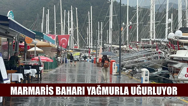 Marmaris baharı yağmurla uğurluyor