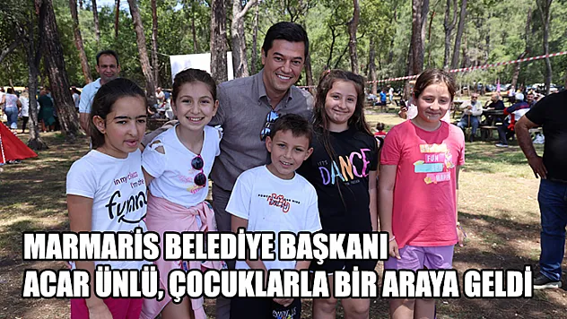 Marmaris Belediye Başkanı Acar Ünlü, Çocuklarla Bir Araya Geldi