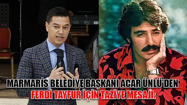 Marmaris Belediye Başkanı Acar Ünlü'den Ferdi Tayfur için taziye mesajı: