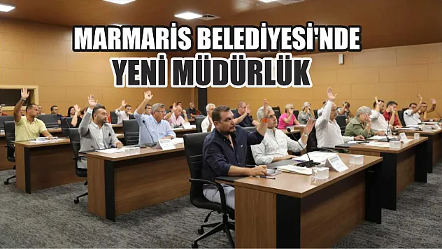 Marmaris Belediyesi'nde yeni müdürlük