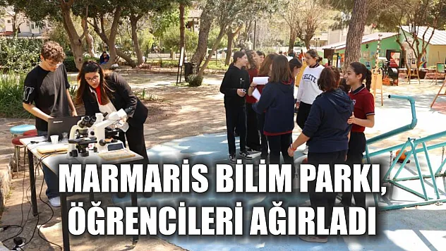 Marmaris Bilim Parkı, öğrencileri ağırladı