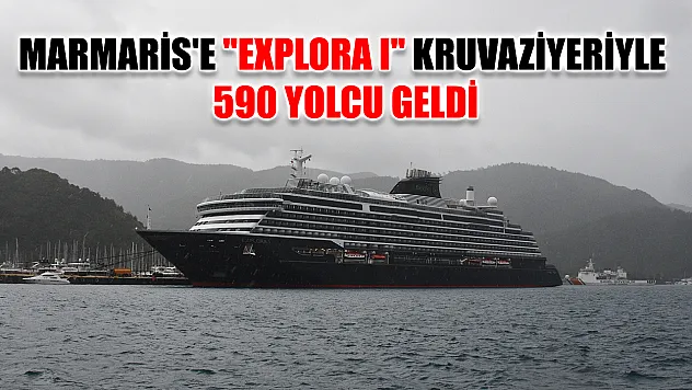 Marmaris'e 'Explora I' kruvaziyeriyle 590 yolcu geldi