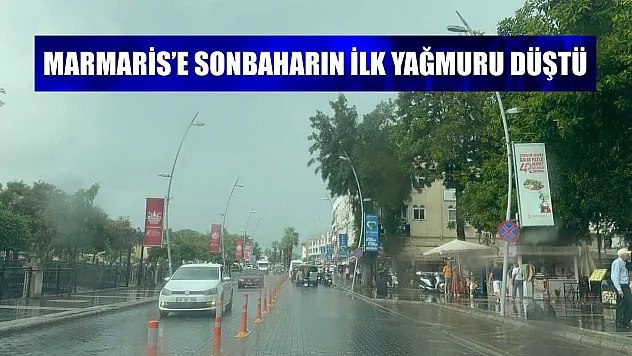 Marmaris'e sonbaharın ilk yağmuru düştü