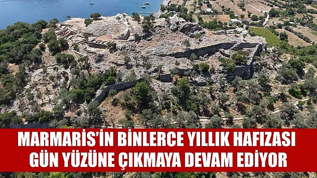 Marmaris'in binlerce yıllık hafızası gün yüzüne çıkmaya devam ediyor