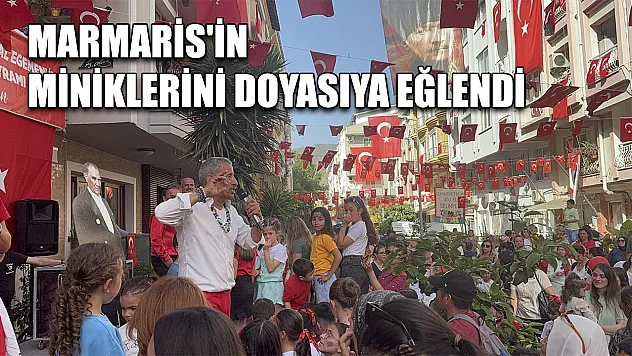 Marmaris'in miniklerini doyasıya eğlendi