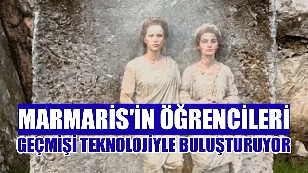 Marmaris'in öğrencileri geçmişi teknolojiyle buluşturuyor