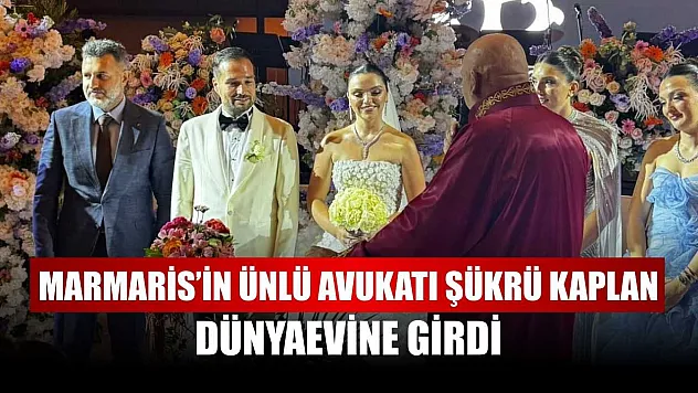 Marmaris'in Ünlü Avukatı Şükrü Kaplan, dünyaevine girdi