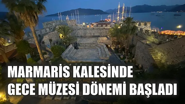 Marmaris Kalesinde gece müzesi dönemi başladı