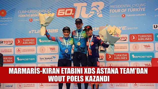 Marmaris-Kıran etabını XDS Astana Team'dan Wout Poels kazandı