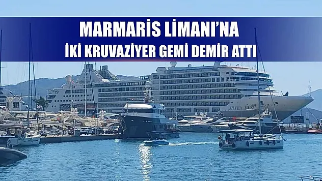 Marmaris Limanı'na iki kruvaziyer gemi demir attı