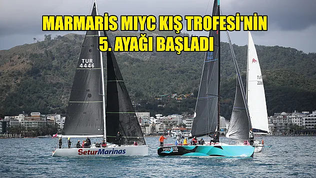 Marmaris MIYC Kış Trofesi'nin 5. ayağı başladı