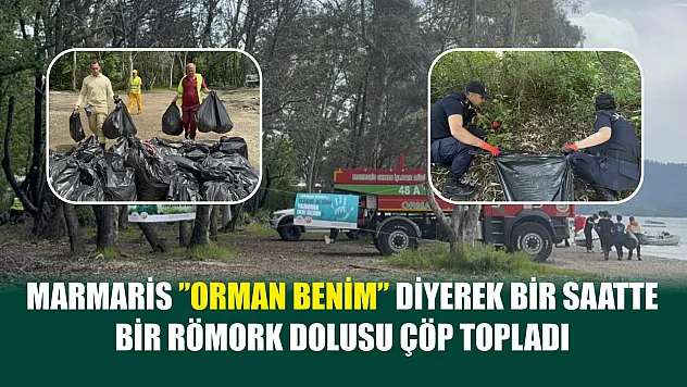 Marmaris 'Orman benim ' diyerek bir saatte bir römork dolusu çöp topladı