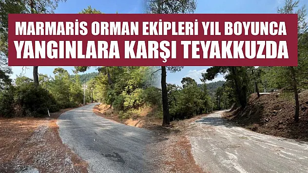 Marmaris orman ekipleri yıl boyunca yangınlara karşı teyakkuzda