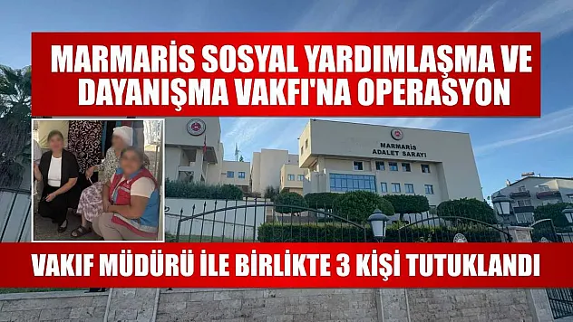 Marmaris Sosyal Yardımlaşma ve Dayanışma Vakfı'na operasyon
