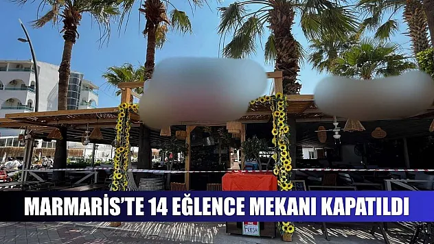 Marmaris'te 14 eğlence mekanı kapatıldı