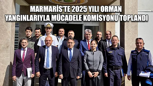 Marmaris'te 2025 yılı orman yangınlarıyla mücadele komisyonu toplandı