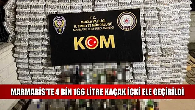 Marmaris'te 4 bin 166 litre kaçak içki ele geçirildi