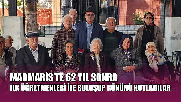Marmaris'te 62 yıl sonra ilk öğretmenleri ile buluşup gününü kutladılar