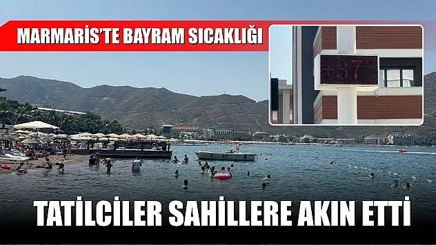 Marmaris'te bayram sıcaklığı: Tatilciler sahillere akın etti
