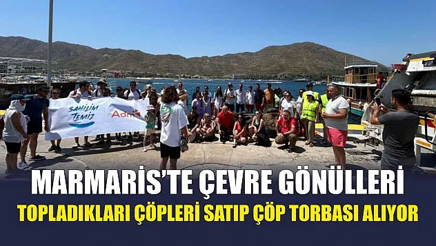 Marmaris'te çevre gönülleri topladıkları çöpleri satıp çöp torbası alıyor