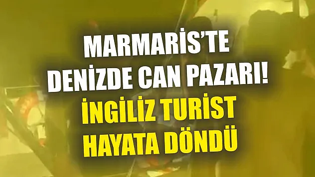Marmaris'te Denizde Can Pazarı! İngiliz Turist Hayata Döndü