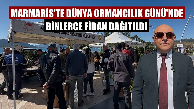 Marmaris'te Dünya Ormancılık Günü'nde binlerce fidan dağıtıldı