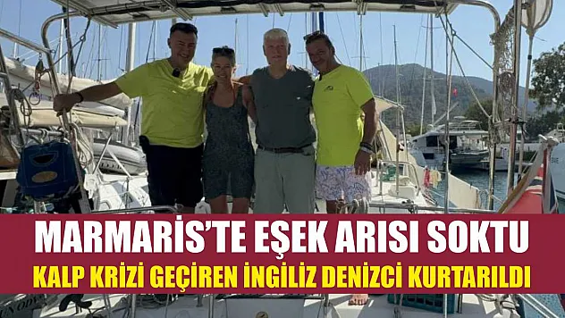 Marmaris'te Eşek Arısı Soktu, Kalp Krizi Geçiren İngiliz Denizci Kurtarıldı