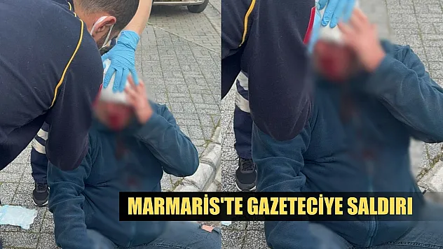 Marmaris'te gazeteciye saldırı