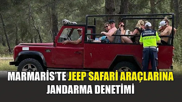 Marmaris'te Jeep Safari araçlarına Jandarma denetimi