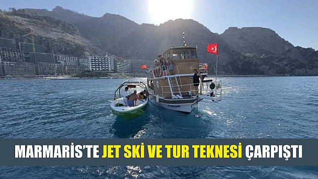 Marmaris'te jet ski ve tur teknesi çarpıştı