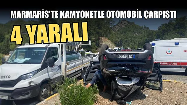 Marmaris'te kamyonetle otomobil çarpıştı: 4 yaralı
