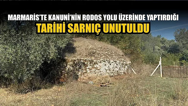 Marmaris'te Kanuni'nin Rodos yolu üzerindeki tarihi sarnıç unutuldu