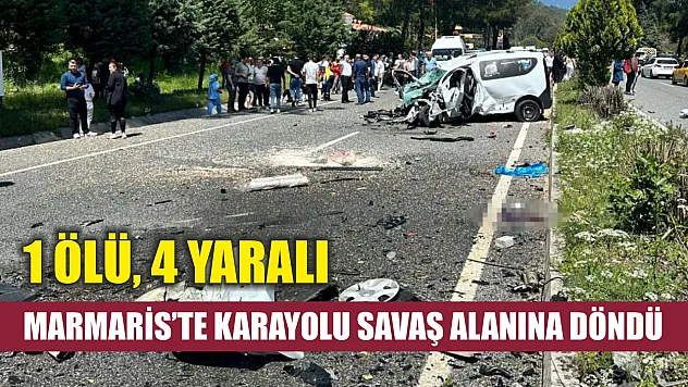 Marmaris'te karayolu savaş alanına döndü: 1 ölü, 4 yaralı