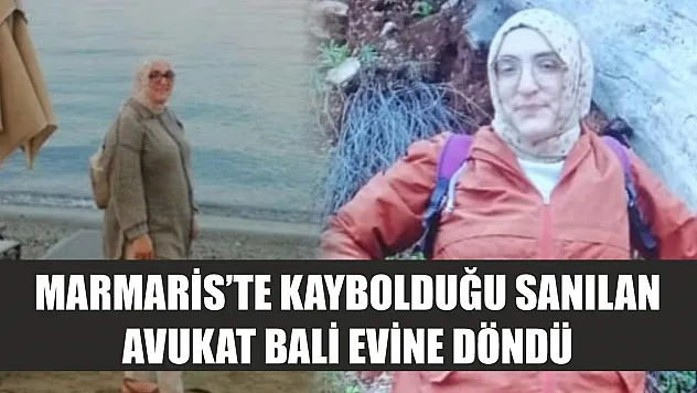 Marmaris'te kaybolduğu sanılan avukat Bali evine döndü
