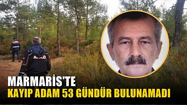 Marmaris'te kayıp adam 53 gündür bulunamadı