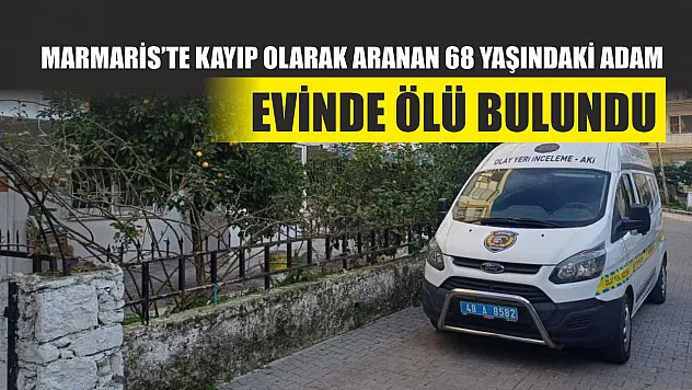 Marmaris'te Kayıp Olarak Aranan 68 Yaşındaki Adam Evinde Ölü Bulundu