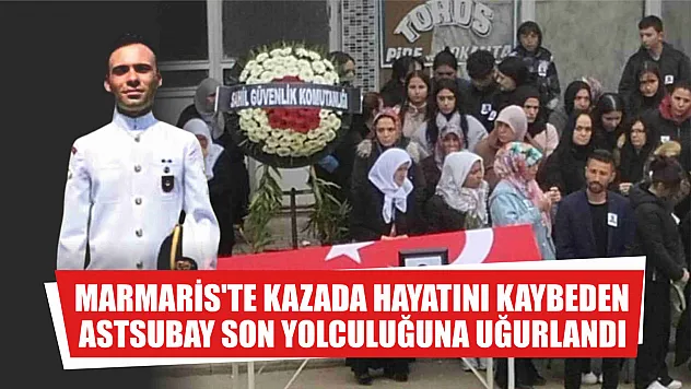 Marmaris'te kazada hayatını kaybeden astsubay son yolculuğuna uğurlandı