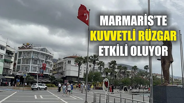 Marmaris'te kuvvetli rüzgar etkili oluyor