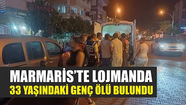 Marmaris'te Lojmanda 33 Yaşındaki Genç Ölü Bulundu