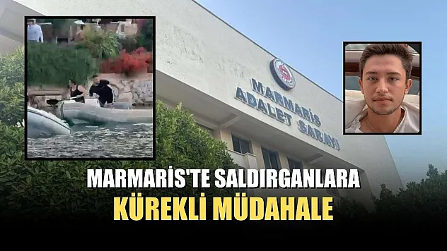 Marmaris'te saldırganlara kürekli müdahale