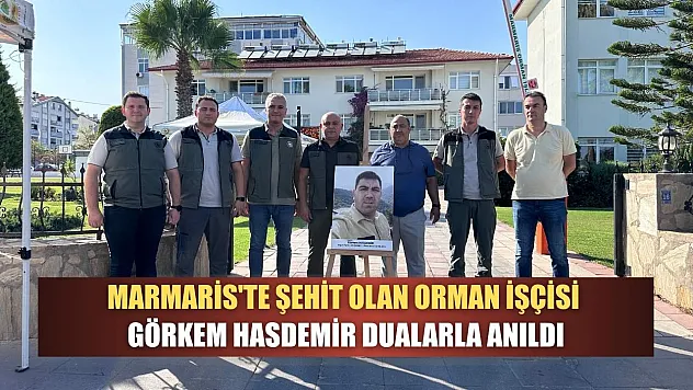 Marmaris'te şehit olan orman işçisi Görkem Hasdemir dualarla anıldı