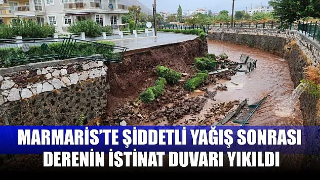 Marmaris'te Şiddetli Yağış Sonrası Derenin İstinat Duvarı Yıkıldı