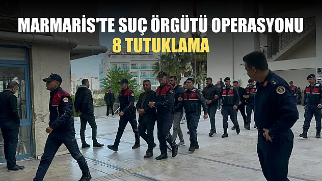 Marmaris'te suç örgütü operasyonu: 8 tutuklama