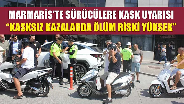 Marmaris'te sürücülere kask uyarısı: 'Kasksız kazalarda ölüm riski yüksek'