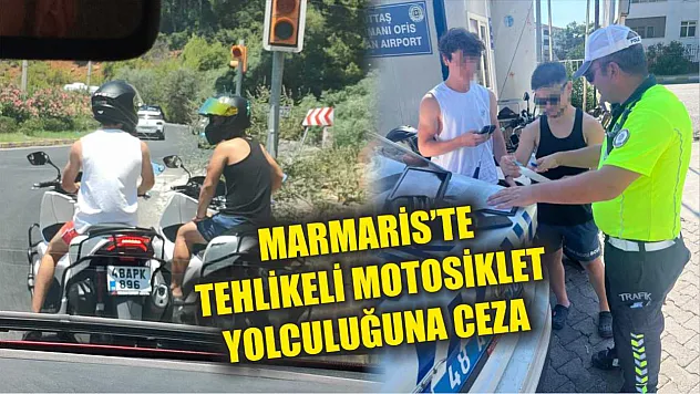 Marmaris'te tehlikeli motosiklet yolculuğuna ceza