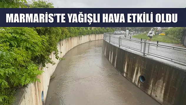 Marmaris'te yağışlı hava etkili oldu