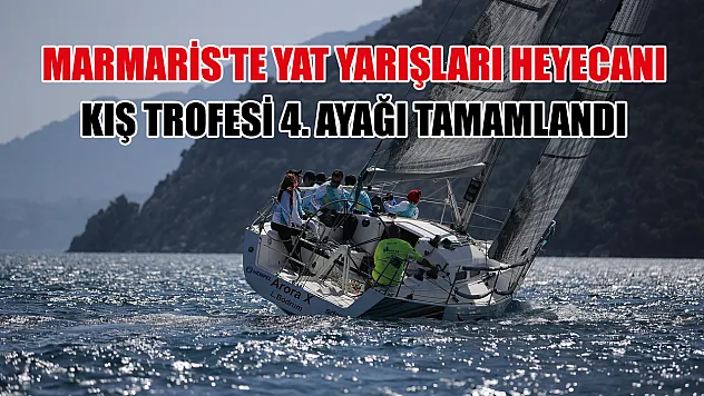 Marmaris'te yat yarışları heyecanı, kış trofesi 4. ayağı tamamlandı