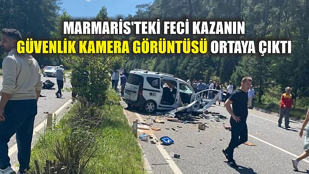 Marmaris'teki feci kazanın güvenlik kamera görüntüsü ortaya çıktı